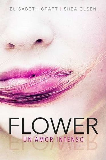 Flower un amor intenso, de Elisabeth Craft y Shea Olsen